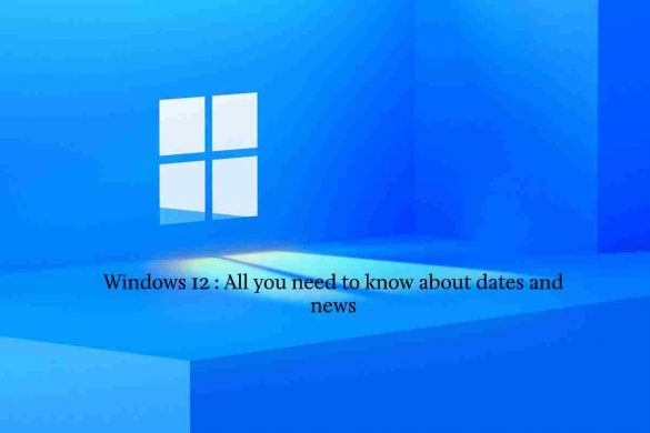 Windows 12 _ All you need to know about dates and news
