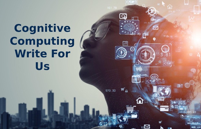 Cognitive Computing Write For Us