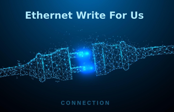 Ethernet Write For Us