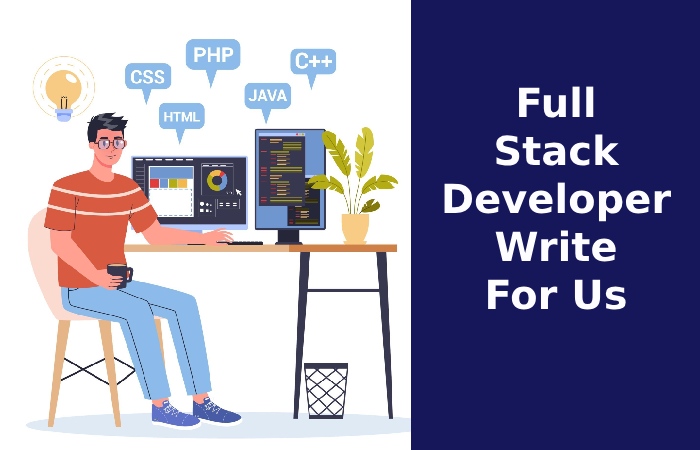 Full Stack Developer Write For Us