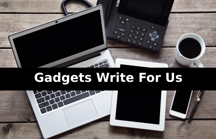 Gadgets Write For Us
