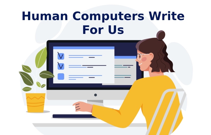 Human Computers Write For Us