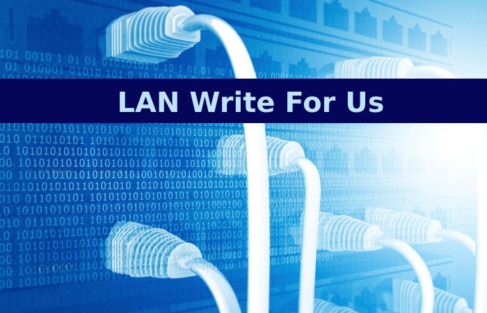 LAN Write For Us