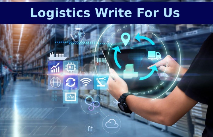 Logistics Write For Us