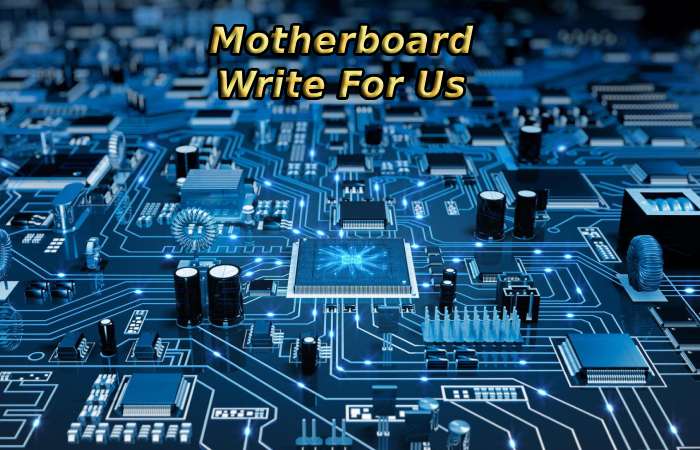 Motherboard Write For Us