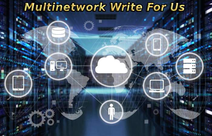 Multinetwork Write For Us