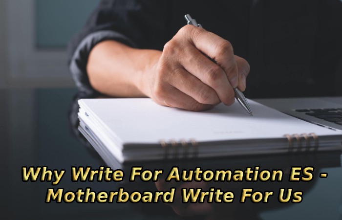 Why Write For Automation ES - Motherboard Write For Us