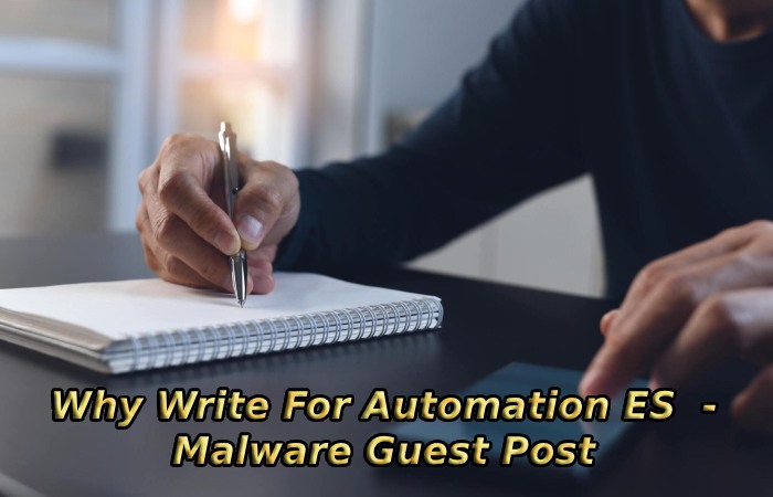 Why Write For Automation ES - Malware Guest Post