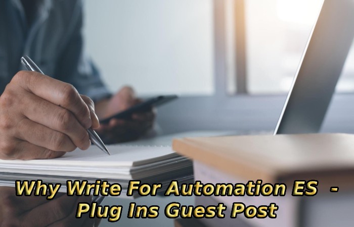 Why Write For Automation ES - Plug Ins Guest Post