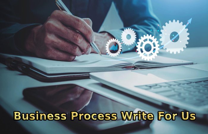 Business Process Write For Us