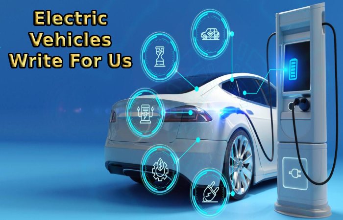 Electric Vehicles Write For Us