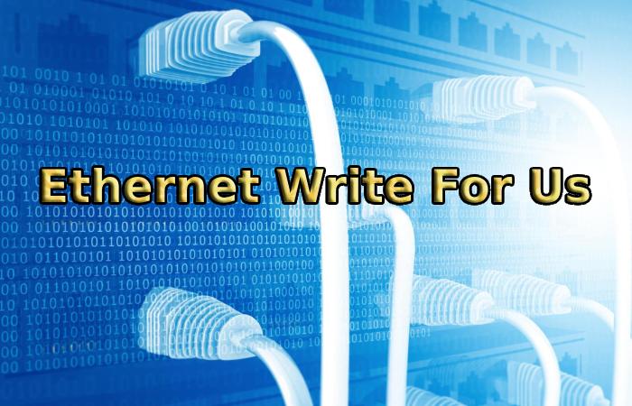 Ethernet Write For Us