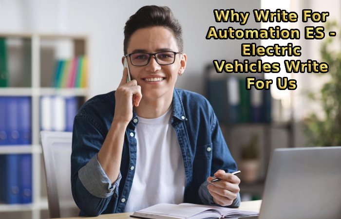 Why Write For Automation ES - Electric Vehicles Write For Us