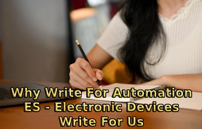 Why Write For Automation ES - Electronic Devices Write For Us