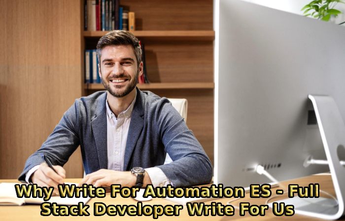 Why Write For Automation ES - Full Stack Developer Write For Us