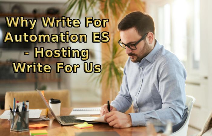 Why Write For Automation ES - Hosting Write For Us