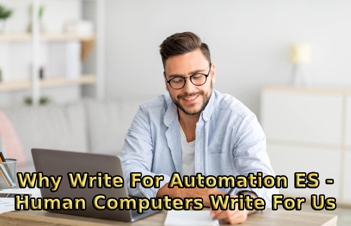 Why Write For Automation ES - Human Computers Write For Us