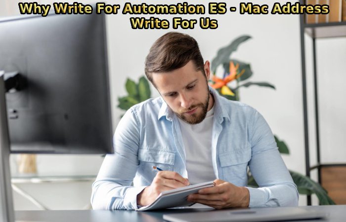 Why Write For Automation ES - Mac Address Write For Us