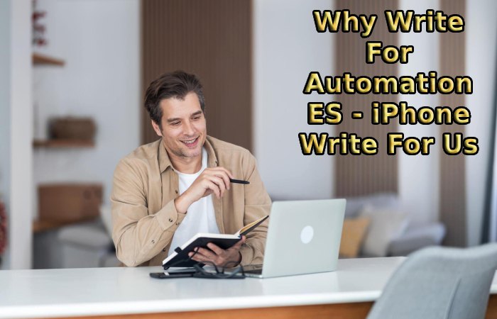 Why Write For Automation ES - iPhone Write For Us